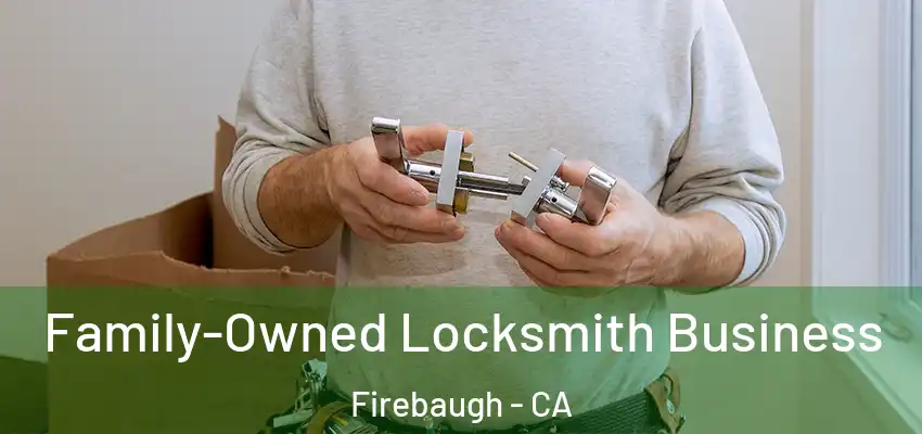  Family-Owned Locksmith Business Firebaugh - CA