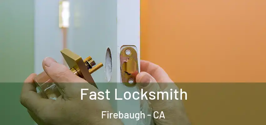  Fast Locksmith Firebaugh - CA