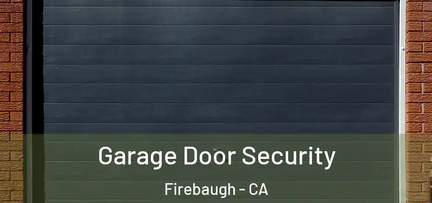  Garage Door Security Firebaugh - CA