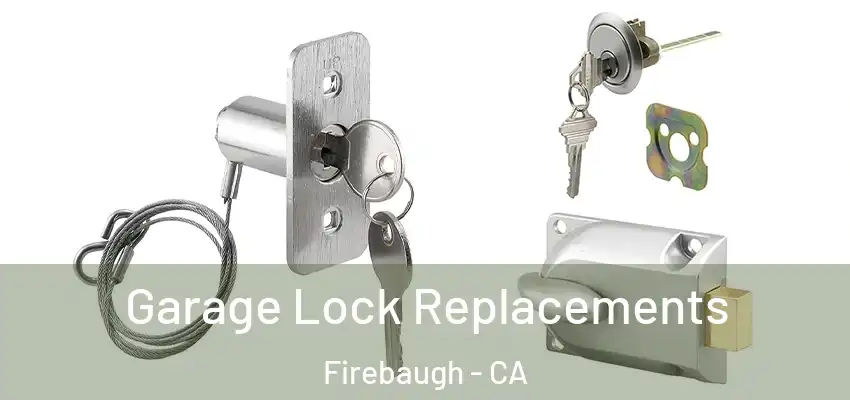  Garage Lock Replacements Firebaugh - CA