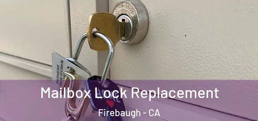  Mailbox Lock Replacement Firebaugh - CA
