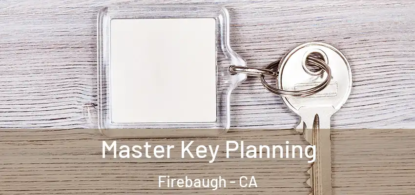  Master Key Planning Firebaugh - CA