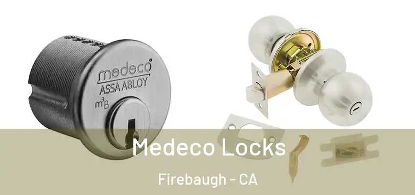  Medeco Locks Firebaugh - CA