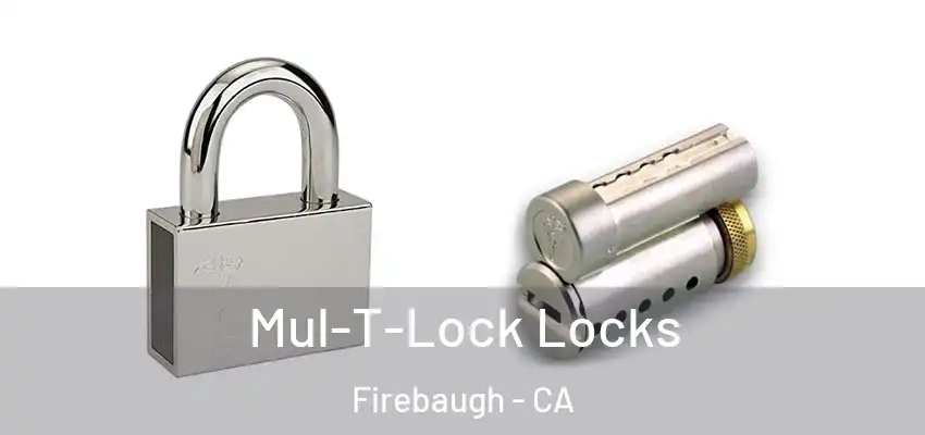  Mul-T-Lock Locks Firebaugh - CA
