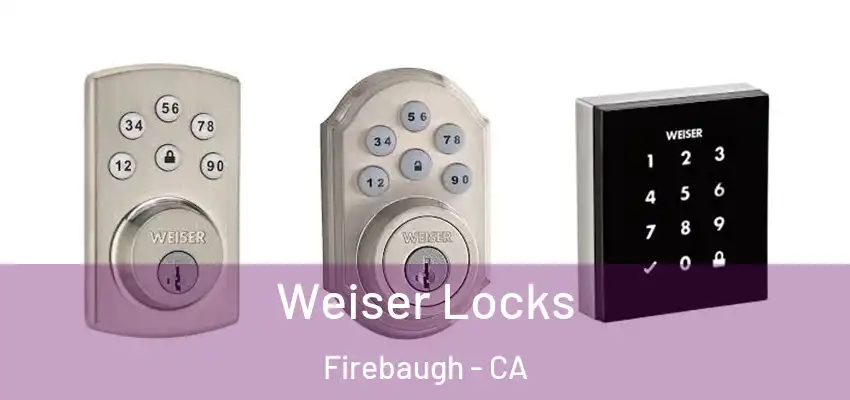  Weiser Locks Firebaugh - CA